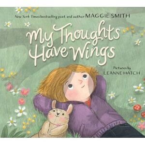 My Thoughts Have Wings -- Maggie Smith